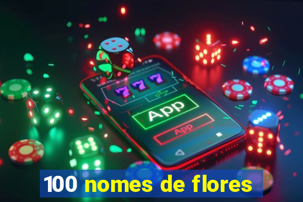 100 nomes de flores